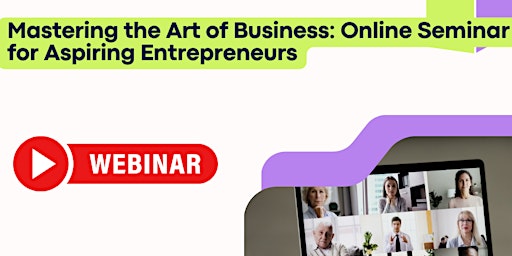 Imagem principal do evento Mastering the Art of Business: Online Seminar  for Aspiring Entrepreneurs