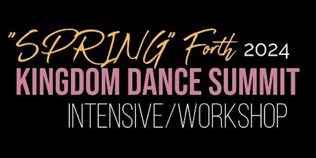 "Spring Forth"2024 KINGDOM DANCE SUMMIT