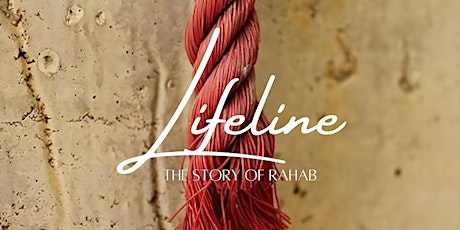 Lifeline - The Story of Rahab | Saturday, April 27th