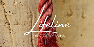 Imagem principal do evento Lifeline - The Story of Rahab | Friday, April 26th