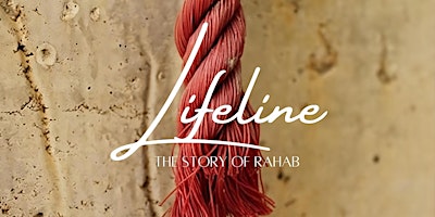 Imagem principal do evento Lifeline - The Story of Rahab | Sunday, April 28th