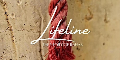 Lifeline - The Story of Rahab | Sunday, April 28th