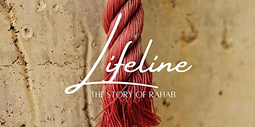Imagem principal do evento Lifeline - The Story of Rahab | Sunday, April 28th