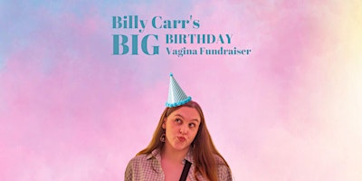 Billy Carr's BIG BIRTHDAY Vagina Fundraiser primary image