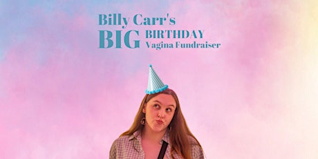 Billy Carr's BIG BIRTHDAY Vagina Fundraiser