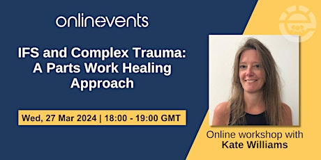 IFS and Complex Trauma: A Parts Work Healing Approach - Kate Williams primary image