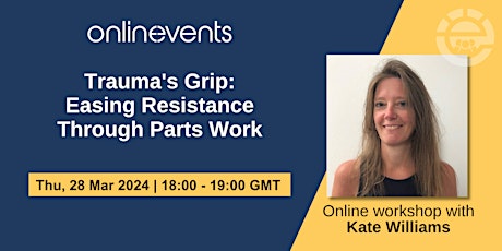 Trauma's Grip: Easing Resistance Through Parts Work - Kate Williams