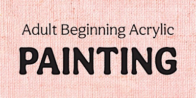 Imagen principal de Adult Beginning Acrylic - 6 weeks - Starts 3/16/24