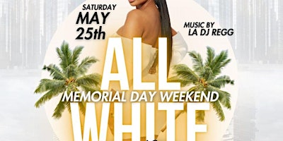 Primaire afbeelding van All White Day Party Memorial Day Weekend