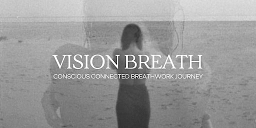 Primaire afbeelding van VISION BREATH | Conscious Connected Breathwork Journey