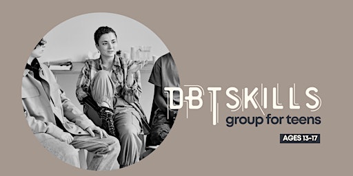 Primaire afbeelding van DBT Skills Group for Teens (Ages 13 - 17) - IN PERSON - 10 Week Group
