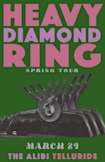 Heavy Diamond Ring @ the Alibi, Telluride, CO March 29 primary image