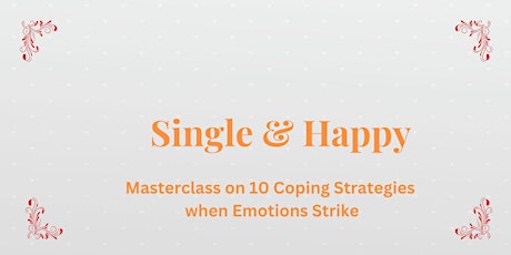 Single and Happy:  Masterclass on 10 Coping Strategies when Emotions Strike