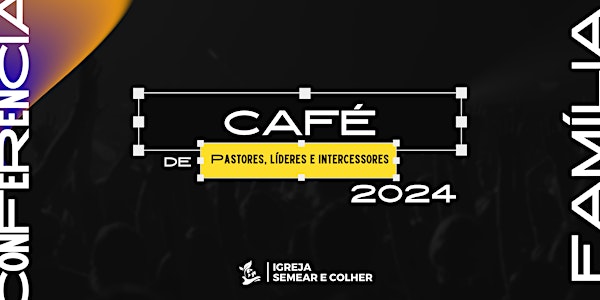 CAFÉ DE PASTORES, LÍDERES E INTERCESSORES 2024