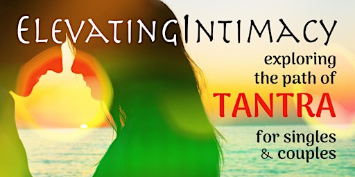 Imagem principal do evento Elevating Intimacy - Exploring the Path of Tantra for Singles & Couples