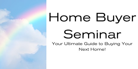 Home Buyer Seminar-Your Ultimate Guide to Buying Your Next Home