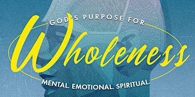 Imagem principal do evento God's Purpose for Wholeness: Mental Emotional Spiritual