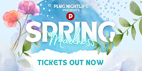 Plug Nightlife "Spring Madness"