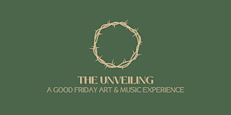 The Unveiling: A Good Friday Art & Music Experience