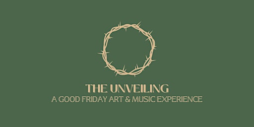 The Unveiling: A Good Friday Art & Music Experience primary image