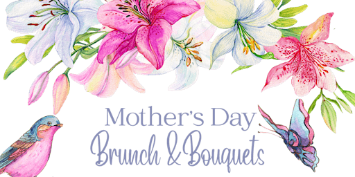 Primaire afbeelding van Mother's Day Brunch & Bouquets