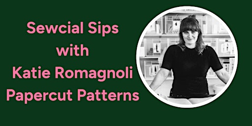 Imagen principal de Sewcial Sips with Katie Romagnoli from Papercut Patterns