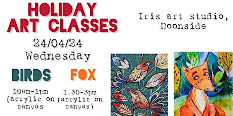 HOLIDAY ART CLASSES. Birds & Fox  24/04/24