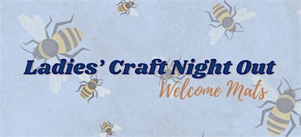 Primaire afbeelding van Ladies’ Craft Night Out: April Welcome Mats Day 2!