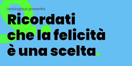 Ricordati che la felicità è una scelta.