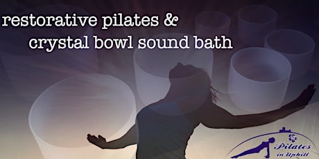 Restorative Pilates & Crystal Bowl Sound Bath primary image