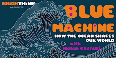 Imagem principal do evento BLUE MACHINE: How The Ocean Shapes Our World with Helen Czerski