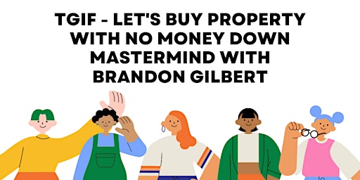 Imagem principal de LET'S BUY PROPERTY WITH NO MONEY DOWN MASTERMIND WITH BRANDON GILBERT