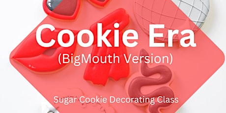 3 PM - Cookie Era (BigMouth Version) Sugar Cookie Decorating Class