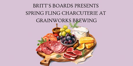 Spring Fling Charcuterie, Sip and Shop, at Grainworks Brewing