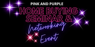 Image principale de Pink and Purple Home Buying Seminar & Networking Event