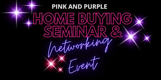 Image principale de Pink and Purple Home Buying Seminar & Networking Event