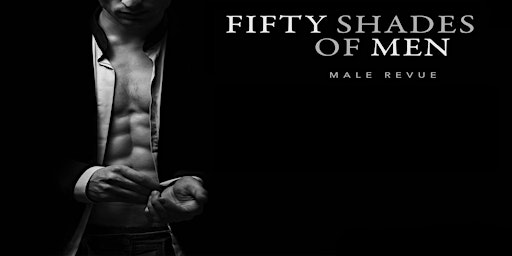 Primaire afbeelding van Fifty Shades of Men | The Live Show: A Bad Girl's Heaven!