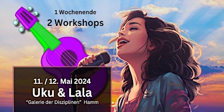 Uku & Lala - 2 Workshops für Vokalbegeisterte mit (und ohne) Ukulele