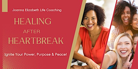 Healing After Heartbreak: Ignite Your Power, Purpose and Peace