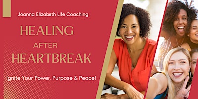 Hauptbild für Healing After Heartbreak: Ignite Your Power, Purpose and Peace