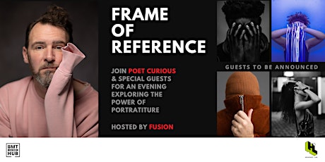 BMT presents Poet Curious & Guests: Frame of Reference