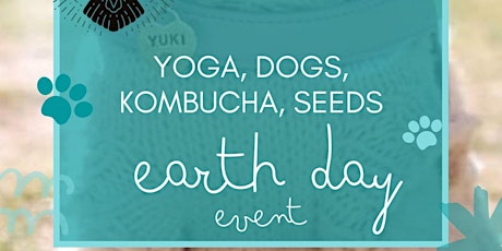 Yoga, Dogs, Kombucha, Seeds:  An Earth Day Event