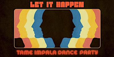 Hauptbild für LET IT HAPPEN (Tame Impala Dance Party)