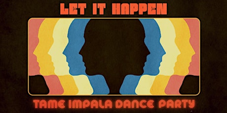 LET IT HAPPEN (Tame Impala Dance Party)