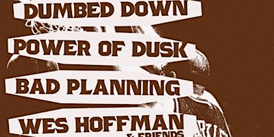 Primaire afbeelding van Dumbed Down, Power of Dusk Bad Planning, Wes Hoffman and Friends