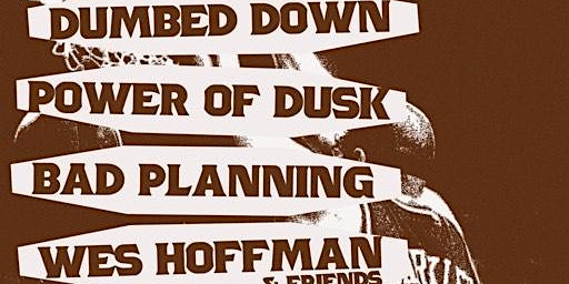 Imagem principal de Dumbed Down, Power of Dusk Bad Planning, Wes Hoffman and Friends