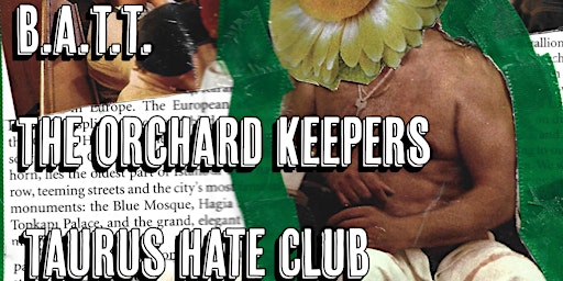 Imagen principal de B.A.T.T., The Orchard Keepers and Taurus Hate Club