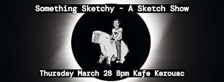 Primaire afbeelding van Something Sketchy - A Sketch Show (Comedy Event)