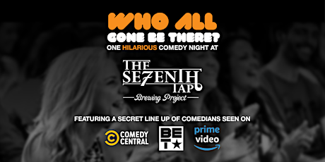 "Who All Gone Be There?" Secret Comedy Show @ The Seventh Tap Brewing Project