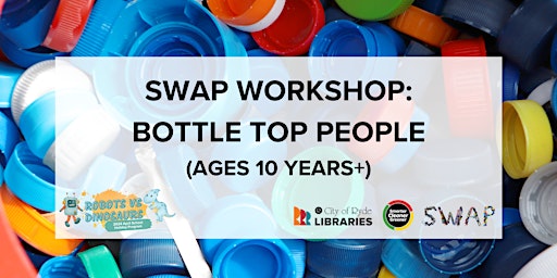 Primaire afbeelding van School Holidays | SWAP Workshop: Bottle Top People | 10years+ BOOKED OUT